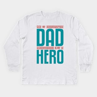 My Dad Is My HERO Kids Long Sleeve T-Shirt